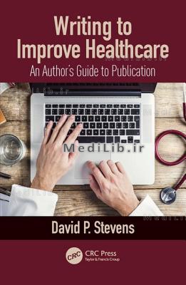 Writing to Improve Healthcare: An Author's Guide to Scholarly Publication, First Edition