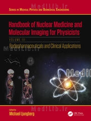 Handbook of Nuclear Medicine and Molecular Imaging for Physicists
Radiopharmaceuticals and Clinical Applications, Volume III