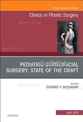 Pediatric Craniofacial Surgery: State of the Craft, An Issue of Clinics in Plastic Surgery