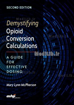 Demystifying Opioid Conversion Calculations: A Guide for Effective Dosing, 2nd Edition (2nd Second E