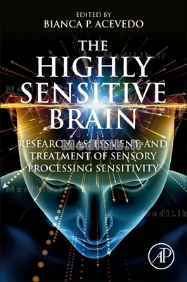 The Highly Sensitive Brain: Research, Assessment, and Treatment of Sensory Processing Sensitivity
