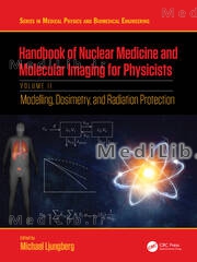 Handbook of Nuclear Medicine and Molecular Imaging for Physicists
Modelling, Dosimetry and Radiation Protection, Volume II