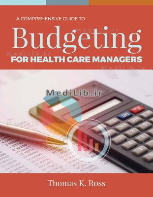 A Comprehensive Guide to Budgeting for Health Care Managers