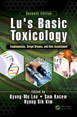 Lu's Basic Toxicology: Fundamentals, Target Organs, and Risk Assessment, Seventh Edition (7th New ed