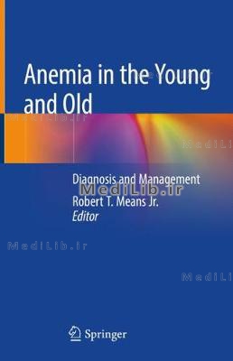 Anemia in the Young and Old: Diagnosis and Management (2019 edition)